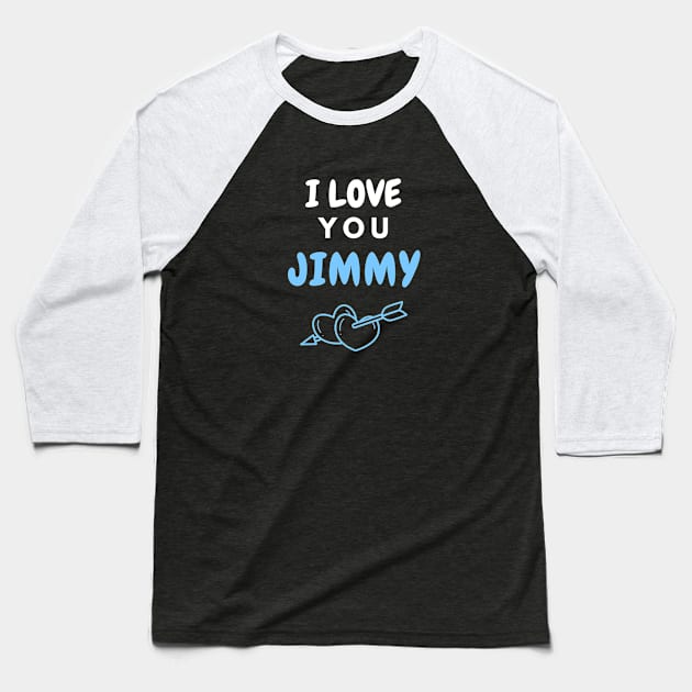 I Love You Jimmy Baseball T-Shirt by EyesArt